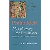 My Life Among the Deathworks: Illustrations of the Aesthetics of Authority (Sacred Order / Social Order, Vol. 1) (Volume 1)