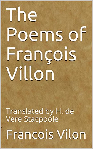 The Poems of François Villon: Translated by H. de Vere Stacpoole