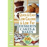 Quick & Easy Low Calorie & Low Fat Desserts, Cakes & Bakes Diet Recipe Cookbook: All Under 200 Calories