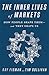 The Inner Lives of Markets: How People Shape Them-And They Shape Us