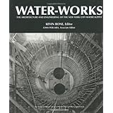 Water-Works: The Architecture and Engineering of the New York City Water Supply