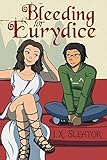 Bleeding For Eurydice by J.X. Sleator, Laura Knatt