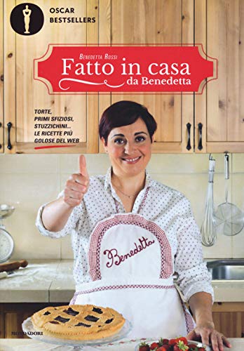 Fatto in casa da Benedetta. Torte, primi sfiziosi, stuzzichini... le ricette più golose del web by Benedetta Rossi