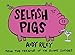 Selfish Pigs by Andy Riley (October 01,2009) by Andy Riley