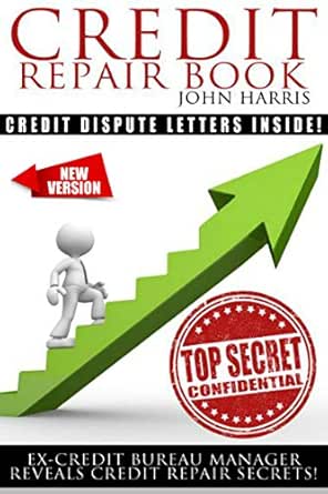 Amazon Com Credit Repair Book Ex Credit Bureau Manager Reveals Credit Repair Secrets Ebook Harris John Kindle Store