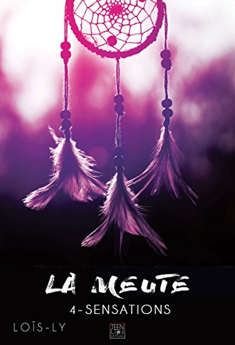 La meute - Tome 4 - Sensations (French Edition) by Loïs-Ly