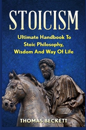 Stoicism: Ultimate Handbook to Stoic Philosophy, Wisdom and Way of Life