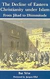 The Decline of Eastern Christianity Under Islam: From Jihad to Dhimmitude : Seventh-Twentieth Century by Bat Ye'Or (1996…