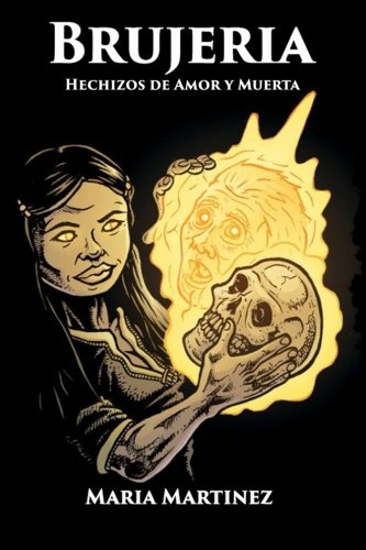 Brujeria: Hechizos de Amor, Proteccion y Muerta: Magia Negra, Rojo y Blanca (Spanish Edition)