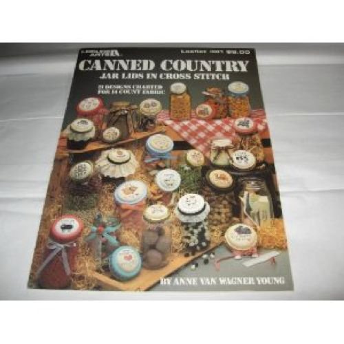 Canned country: Jar lids in cross stitch ; 21 designs charted for 14 count fabric (Leisure Arts leaf by Anne Van Wagner Young (Pamphlet)