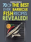 Barbecue Recipes: 70 Of The Best Ever Barbecue Fish Recipes...Revealed! by 