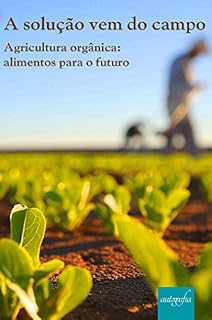 Livro A solução vem do campo - Agricultura orgânica: alimentos para o futuro
