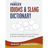 The Farlex Idioms and Slang Dictionary: The Most Complete Collection of Idioms and Slang in the English Language