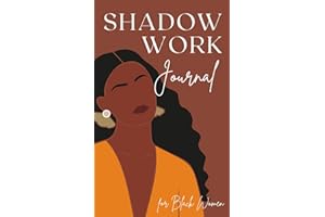 Shadow Work Journal for Black Women: Unleash your True Power with Guided Exercises and Prompts for Spiritual Healing and Self-Discovery