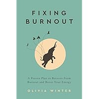 Fixing Burnout: A Proven Plan to Recover From Burnout and Boost Your Energy