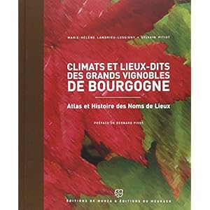 Climats et lieux-dits des grands vignobles de Bourgogne: Atlas et Histoire des Noms de Lieux
