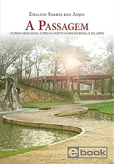 Livro A Passagem: Liturgia Messiânica: O rito da morte na IMM do Brasil e do Japão