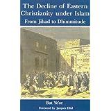The Decline of Eastern Christianity Under Islam: From Jihad to Dhimmitude : Seventh-Twentieth Century by Bat Ye'Or (1996-08-0