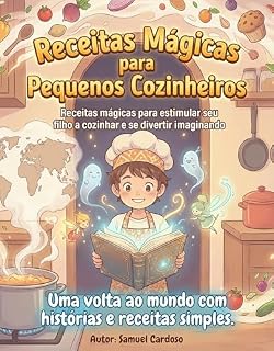 Livro Receitas Mágicas para Pequenos Cozinheiros: Receitas mágicas para estimular seu filho a cozinhar e se divertir imaginando