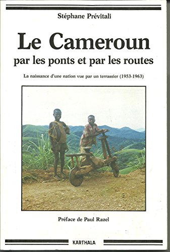 Le Cameroun par les ponts et par les routes: La naissance d'une nation vue par un terrassier, 1953-1 by Stéphane Prévitali (Paperback)