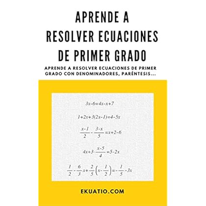 Aprende a Resolver Ecuaciones de Primer Grado: Aprende a resolver ecuaciones de primer grado con paréntesis, con denominadores y con fracciones. Ejemplos y ejercicios resueltos paso a paso.