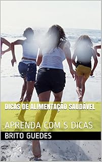 Livro DICAS DE ALIMENTAÇÃO SAUDÁVEL: APRENDA COM AS DICAS