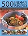 500 Indian Recipes: Deliciously authentic step-by-step recipes from India and South-East Asia, easy to make with over 500 photographs by