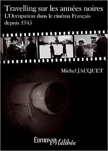 Amazon Fr Travelling Sur Les Annees Noires L Occupation Dans Le Cinema Francais Depuis 1945 Jacquet Michel Livres