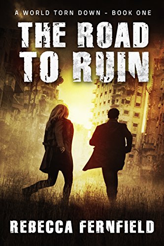 The Road to Ruin: A post-apocalyptic survival thriller (A World Torn Down Book 1)
