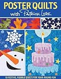 Poster Quilts with Patrick Lose: 10 Festive, Fusible Quilts for Year-Round Fun by 