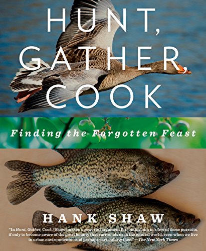 Hunt, Gather, Cook: Finding the Forgotten Feast Hunt, Gather, Cook: Finding the Forgotten Feast