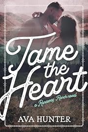 Tame the Heart: A Small Town Grumpy Sunshine Romance (Runaway Ranch Book 1)