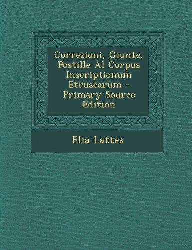 Correzioni, Giunte, Postille Al Corpus Inscriptionum Etruscarum - Primary Source Edition (Italian Edition)