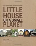 Little House on a Small Planet: Simple Homes, Cozy Retreats, and Energy Efficient Possibilities by 