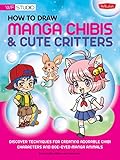 How to Draw Manga Chibis & Cute Critters: Discover techniques for creating adorable chibi characters by Samantha Whitten
