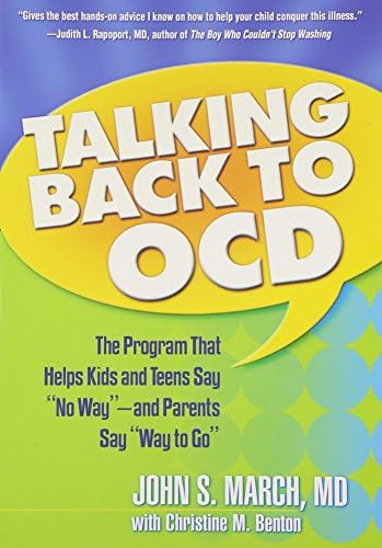 Talking Back to OCD: The Program That Helps Kids and Teens Say No Way -- and Parents Say Way to Go