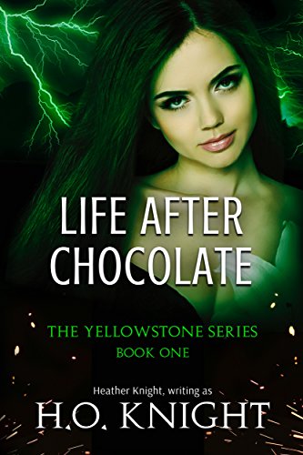 Life After Chocolate: Book One in the Post-Apocalyptic Yellowstone Series