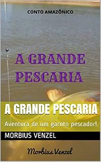 Livro A GRANDE PESCARIA: Aventura de um garoto pescador! (Contos Amazônicos Livro 1)