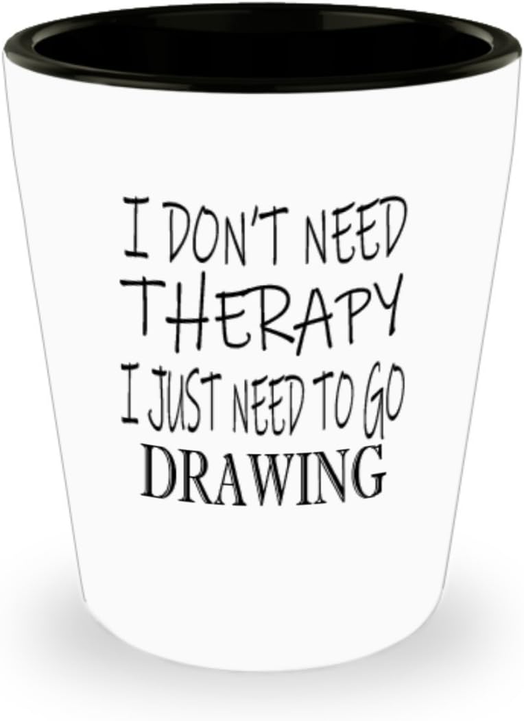 Amazon Com Hobbies Drawing Gifts White Ceramic Shot Glass I Don T Need Therapy Best Inspirational Gifts And Sarcasm Shot Glasses