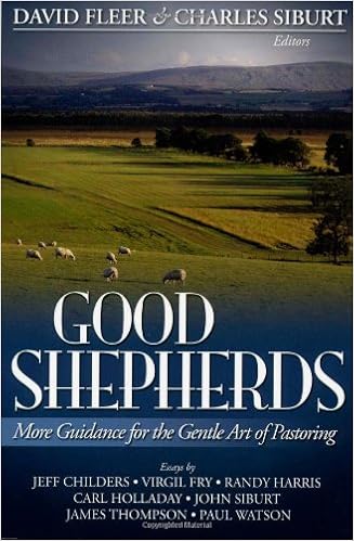 Good Shepherds More Guidance For The Gentle Art Of Pastoring Childers Fry Harris Holladay Siburt Thompson Watson David Fleer And Charles Siburt 9780891125068 Amazon Com Books