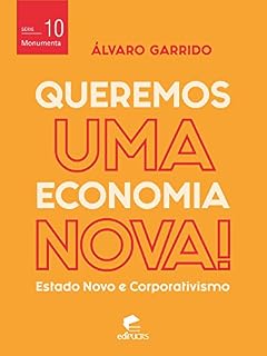 Livro Queremos uma economia nova: estado novo e corporativismo (Monumenta Livro 10)