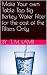 Make Your own Table Top Big Berkey Water Filter for the cost of the Filters Only