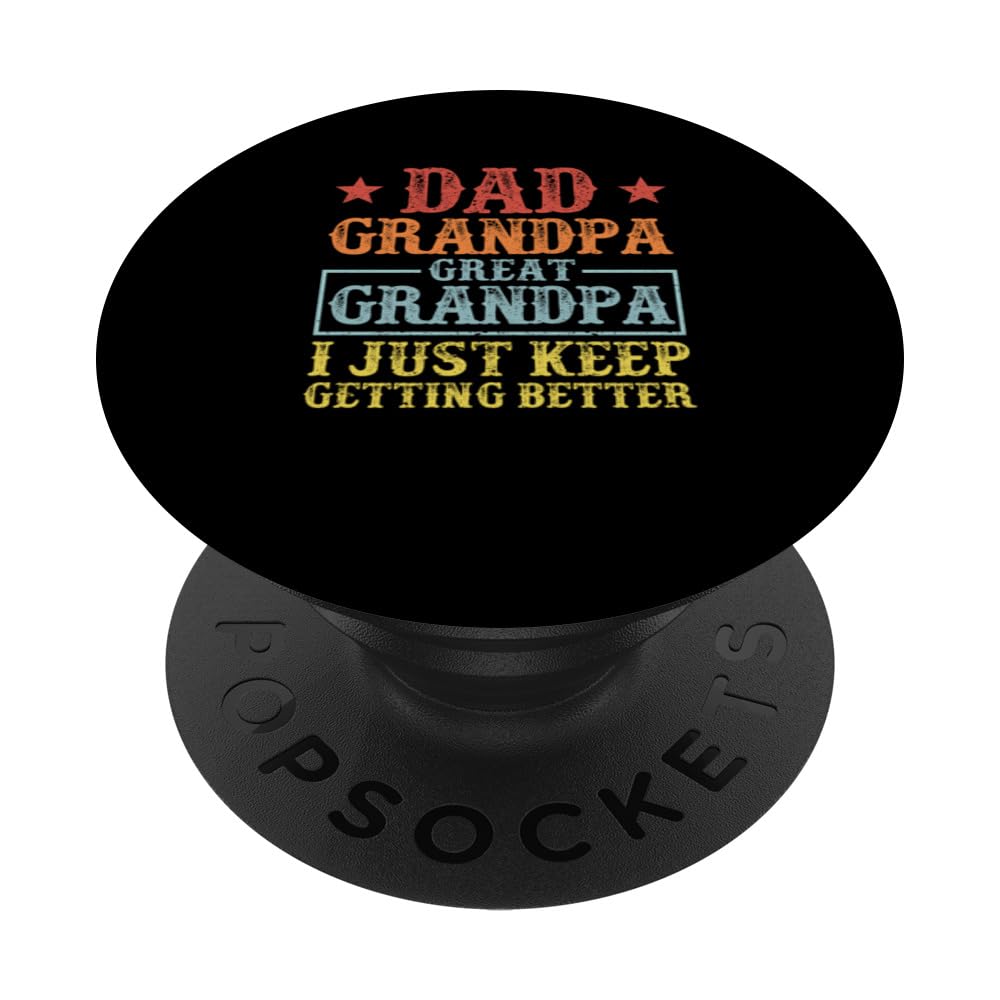 Dad Grandpa I Just Keep Getting Better Happy Fathers Day PopSockets Swappable PopGrip