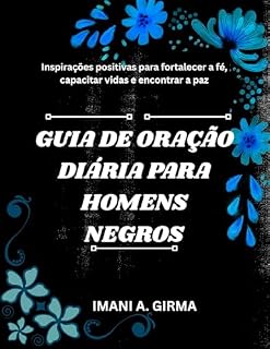 Livro GUIA DE ORAÇÃO DIÁRIA PARA HOMENS NEGROS: Inspirações positivas para fortalecer a fé, capacitar vidas e encontrar a paz