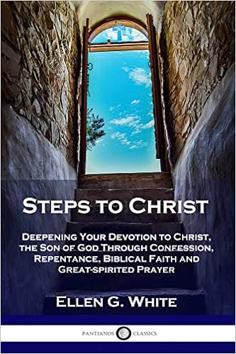 Steps To Christ Deepening Your Devotion To Christ The Son Of God Through Confession Repentance Biblical Faith And Great Spirited Prayer Amazon De White Ellen G Fremdsprachige Bucher