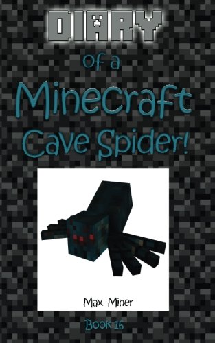 Diary of a Minecraft Cave Spider! (Diary of a Minecraft Max) (Volume 16)