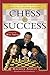 Chess for Success: Using an Old Game to Build New Strenghths in Children and Teens by Maurice Gordon Ashley