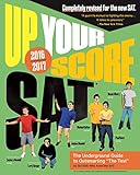 Up Your Score: SAT: The Underground Guide, 2016-2017 Edition (Up Your Score: The Underground Guide to the SAT)