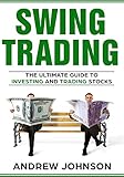 Swing Trading: The Definitive And Step by Step Guide To Swing Trading: Trade Like A Pro (How to Invest and Trade Like a Pro Book 1)