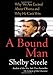 A Bound Man: Why We Are Excited About Obama and Why He Can't Win - Book by Shelby Steele